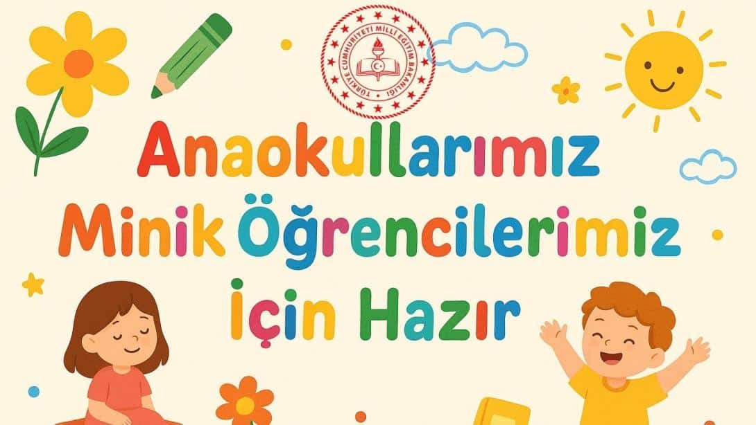 ANAOKULLARIMIZ MİNİK ÖĞRENCİLERİMİZ İÇİN HAZIR